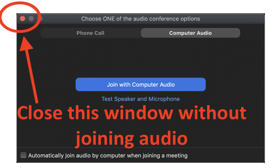 Screen shot of a Zoom client popup window titled “Choose ONE of the audio conference options.” The red dot in the upper left which closes the window is circled in red. Large red text reads “Close this window without joining audio.”